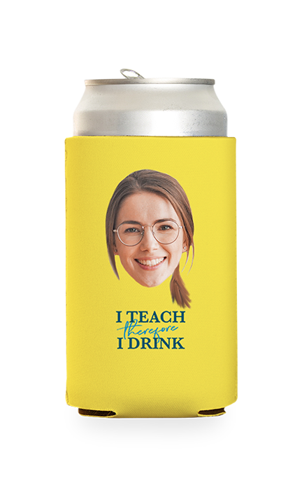 Custom I Teach Therefore I Drink Can Cooler