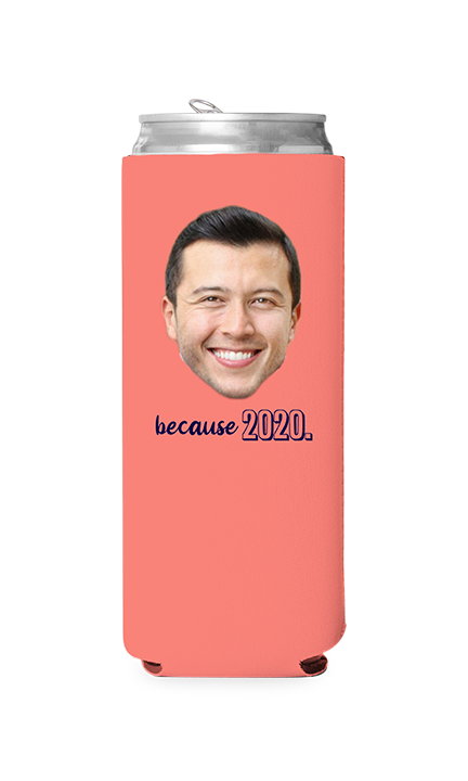 Custom Because 2020 Can Cooler