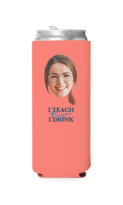 Custom I Teach Therefore I Drink Can Cooler