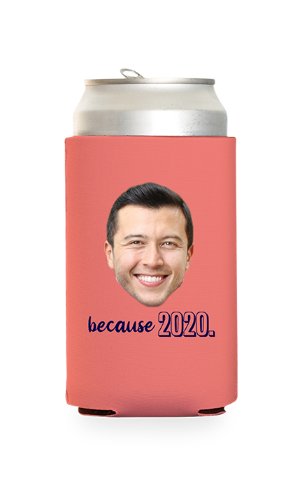 Custom Because 2020 Can Cooler