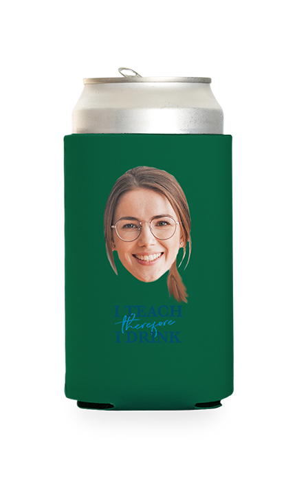Custom I Teach Therefore I Drink Can Cooler