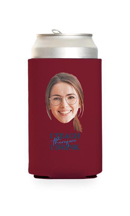 Custom I Teach Therefore I Drink Can Cooler