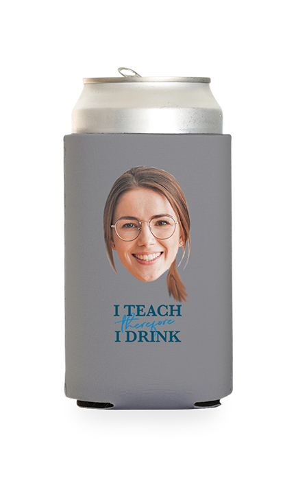 Custom I Teach Therefore I Drink Can Cooler