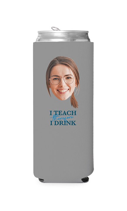 Custom I Teach Therefore I Drink Can Cooler