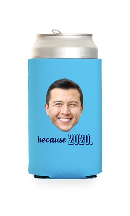 Custom Because 2020 Can Cooler