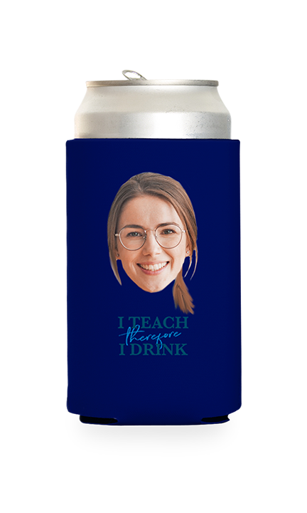Custom I Teach Therefore I Drink Can Cooler