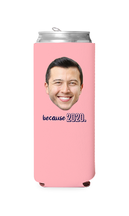 Custom Because 2020 Can Cooler