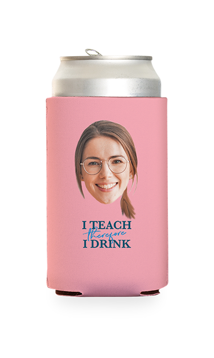 Custom I Teach Therefore I Drink Can Cooler