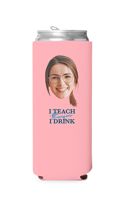 Custom I Teach Therefore I Drink Can Cooler