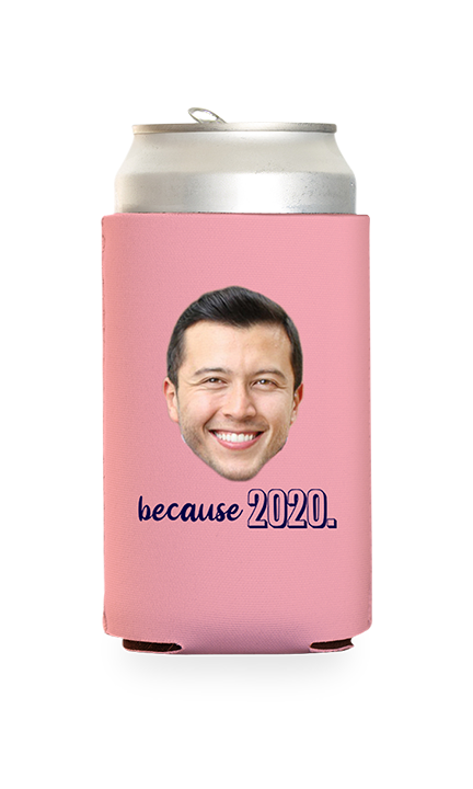 Custom Because 2020 Can Cooler