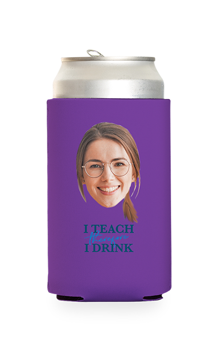 Custom I Teach Therefore I Drink Can Cooler