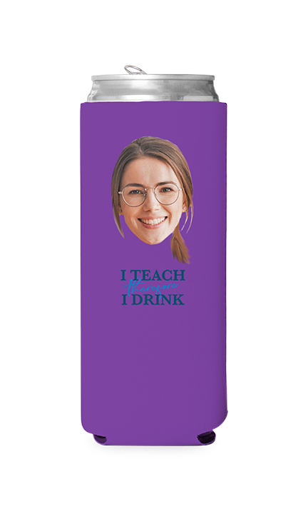 Custom I Teach Therefore I Drink Can Cooler