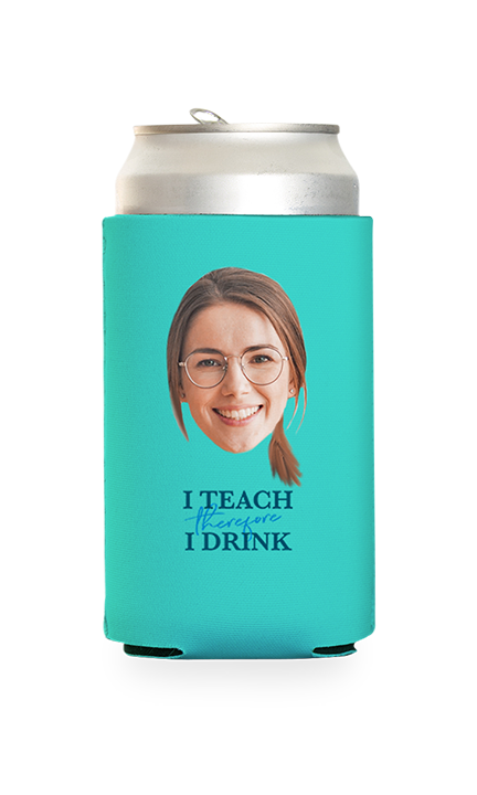Custom I Teach Therefore I Drink Can Cooler
