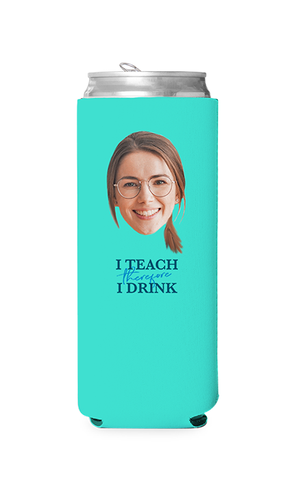 Custom I Teach Therefore I Drink Can Cooler