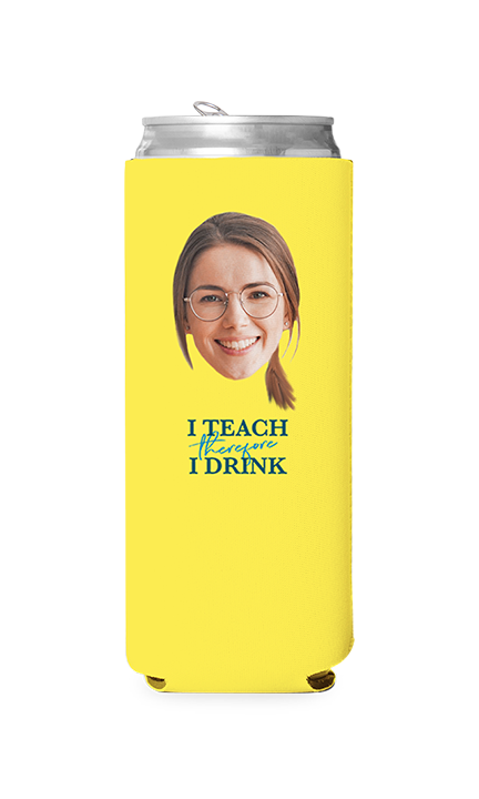 Custom I Teach Therefore I Drink Can Cooler